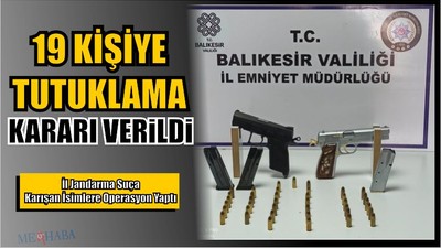 19 Kişiye Tutuklama Kararı Verdiler