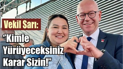 Vekil Sarı: ‘’Kimle Yürüyeceksiniz Karar Sizin!’’