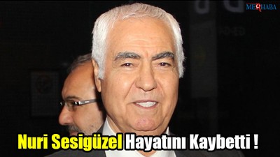 Nuri Sesigüzel Hayatını Kaybetti!