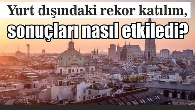 Yurt dışındaki rekor katılım, sonuçları nasıl etkiledi?
