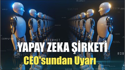 Yapay zeka şirketi CEO'sundan Uyarı