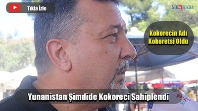 Yunanistan Şimdide Kokoreci Sahiplendi