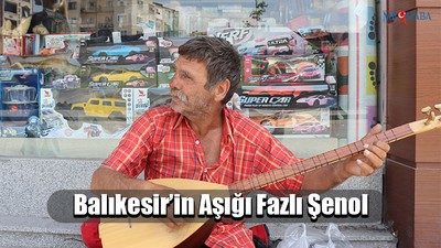 Balıkesir’in Aşığı Fazlı Şenol