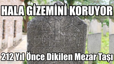 212 Yıl Önce Dikilen Mezar Taşı