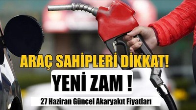 27 Haziran Güncel Akaryakıt Fiyatları