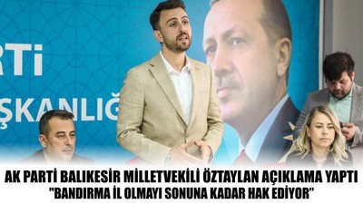 AK Parti Balıkesir Milletvekili Öztaylan Açıklama Yaptı