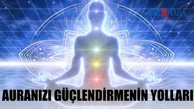 Auranızı Güçlendirmenin Yolları