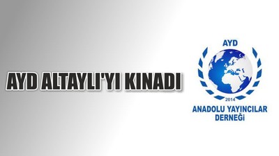 AYD Altaylı'yı Kınadı