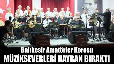 Balıkesir Amatörler Korosu Müzikseverleri Hayran Bıraktı