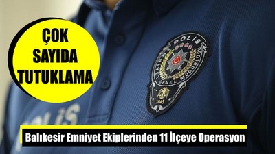 Balıkesir Emniyet Ekiplerinden 11 İlçeye Operasyon