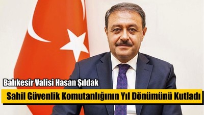 Balıkesir Valisi Hasan Şıldak Sahil Güvenlik Komutanlığının Yıl Dönümünü Kutladı