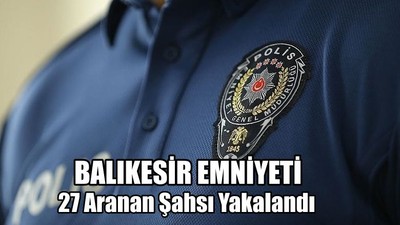 Balıkesir'de 27 Aranan Şahıs Yakalandı