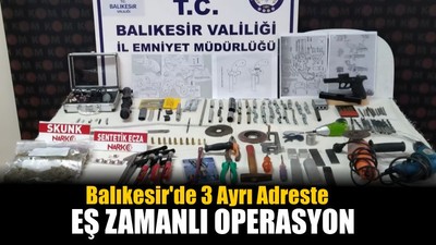 Balıkesir'de 3 Ayrı Adreste Eş Zamanlı Operasyon