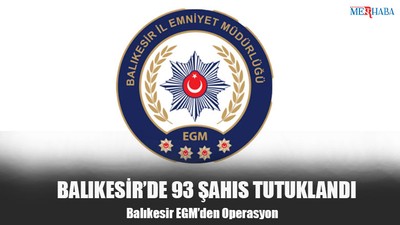 Balıkesir'de 93 Şahsa Tutuklama