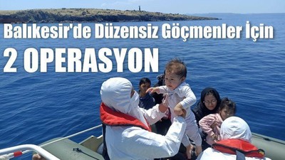 Balıkesir'de Düzensiz Göçmenler İçin 2 Operasyon