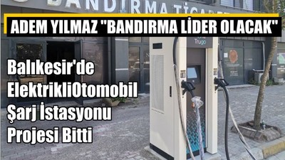 Balıkesir'de Elektrikli Otomobil Şarj İstasyonu Projesi Bitti