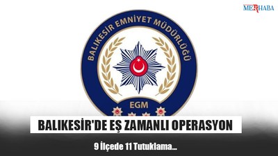 Balıkesir'de Eş Zamanlı Operasyon