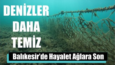 Balıkesir’de Hayalet Ağlara Son