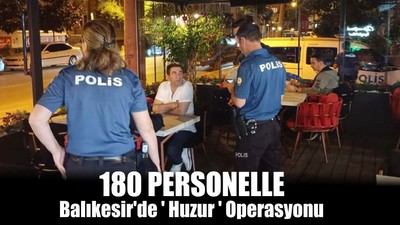 Balıkesir'de ' Huzur ' Operasyonu