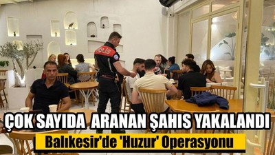 Balıkesir'de 'Huzur' Operasyonu