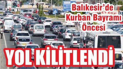 Balıkesir’de Kurban Bayramı Öncesi Yol Kilitlendi