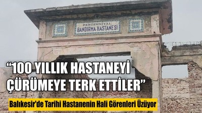Balıkesir'de Tarihi Hastanenin Hali Görenleri Üzüyor
