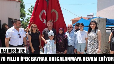 Balıkesir'in 70 Yıllık İpek Bayrağı Dalgalanmaya Devam Ediyor