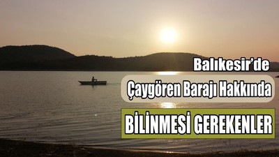 Balıkesir'in Çaygören Barajı Hakkında Bilinmesi Gerekenler
