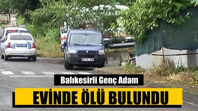 Balıkesirli Genç Adam Evinde Ölü Bulundu