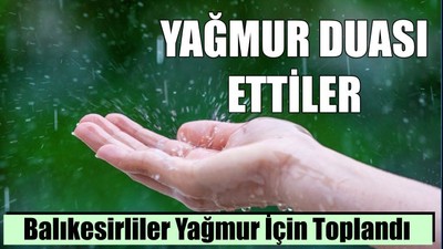 Balıkesirliler Yağmur İçin Toplandı