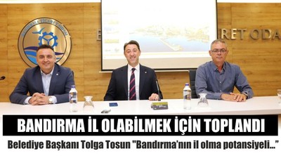 Bandırma İl Olabilmek İçin Toplandı