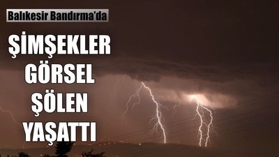 Balıkesir'de Şimşekler Görsel Şölen Yaşattı