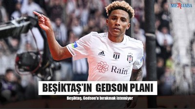 Beşiktaş’ın Gedson Planı