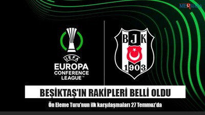 Beşiktaş’ın Rakipleri Belli Oldu