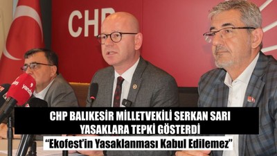 CHP Balıkesir Milletvekili Serkan Sarı Yasaklara Tepki Gösterdi