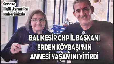 CHP İl Başkanı'nın Anne Acısı