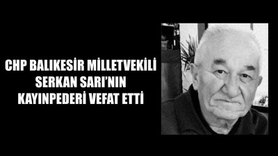 CHP Balıkesir Milletvekili Serkan Sarı'nın Acı Günü