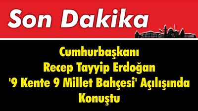 Cumhurbaşkanı Recep Tayyip Erdoağan ' 9 Kente 9 Millet Bahçesi ' Açılışında Konuştu