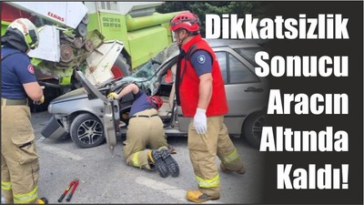 Dikkatsizlik Sonucu Aracın Altında Kaldı!