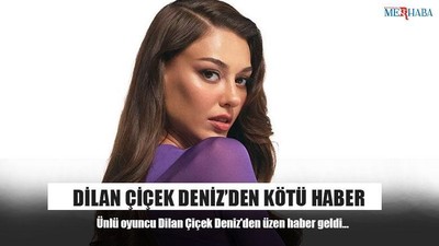 Dilan Çiçek Deniz’den Kötü Haber