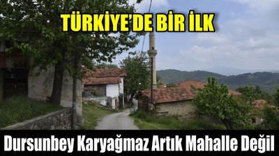 Dursunbey Karyağmaz Artık Mahalle Değil