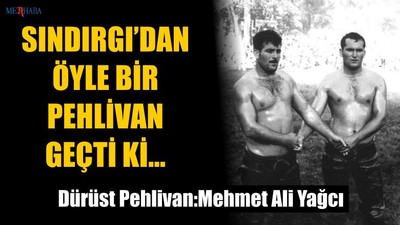 Dürüst Pehlivan Mehmet Ali Yağcı