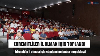Edremitliler İl Olmak İçin Toplandı