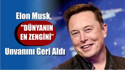 Elon Musk "Dünyanın En Zengini"