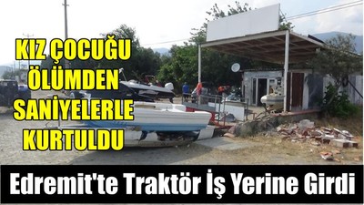 Edremit'te Traktör İş Yerine Girdi
