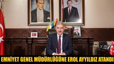 Emniyet Genel Müdürlüğüne Erol Ayyıldız Atandı