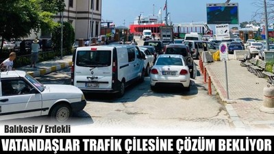 Erdekli Vatandaşlar Trafik Çilesine Çözüm Bekliyor