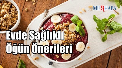Evde Sağlıklı Öğün Önerileri