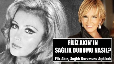 Filiz Akın Sağlık Durumunu Açıkladı