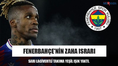 Fenerbahçe'nin Zaha ısrarı